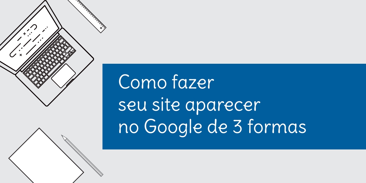 Primeira página do Google: como destacar a minha empresa?